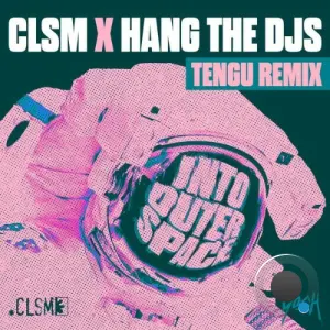CLSM x Hang The DJs - Into Outer Space (Tengu Extended Remix) (2026)