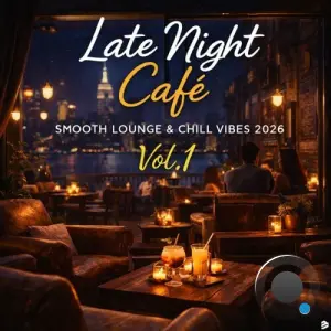 Late Night Café, Smooth Lounge & Chill Vibes 2026 Vol.1 (2026)