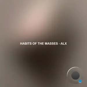 Habits Of The Masses - Alx (2026)