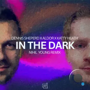 Dennis Sheperd x Aldor x Katty Heath - In The Dark (Nihil Young Remix) (2026)