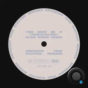 Royksopp & Fever Ray - This Must Be It (Alan Dixon Remix) (2026)