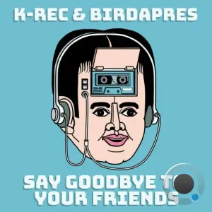 Birdapres And K-Rec - Say Goodbye To Your Friends (2026)