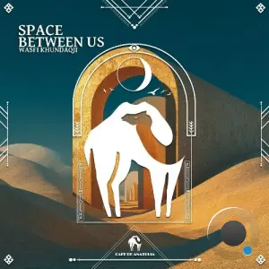 Wasfi Khundaqji x Cafe De Anatolia - Space Between Us (2026)