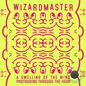 Wizardmaster - A Dwelling of the Mind Protruding Through the Head (2026)
