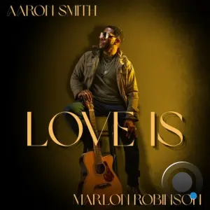 Aaron Smith x Marlon Robinson - Love Is (2026)