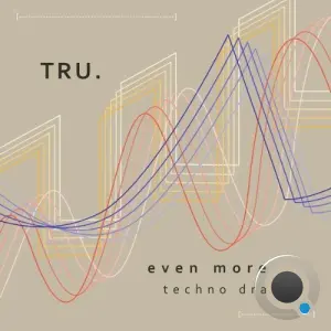 TRU. - Even More Techno Drama (2026)