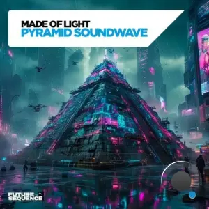 Made Of Light - Pyramid Soundwave (2026)