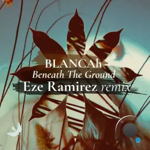 Blancah - Beneath the Ground (Eze Ramirez Remix) (2026)