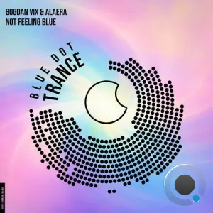 Bogdan Vix & Alaera - Not Feeling Blue (2026)