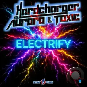 Hardcharger vs. Aurora & Toxic - Electrify (2026)