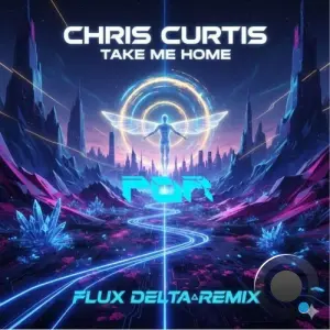 Chris Curtis - Take Me Home (Flux Delta Remix) (2026)