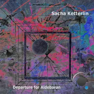 Sacha Ketterlin - Departure for Aldebaran (2026)