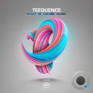 Teequence - What Is House Music (2026)