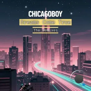 Chicagoboy - Dreams Come True (The Remixes) (2026)