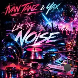 Ivan Tanz and Yax - Like The Noise (2026)