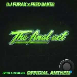 DJ Furax x Fred Baker - The Final Act (Official Anthem) (2026)