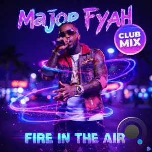 Major Fyah - Fire In The Air (Club Mix) (2026)
