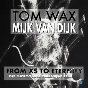 Tom Wax & Mijk van Dijk - From XS to Eternity (The Microglobe Collective Remixes) (2026)