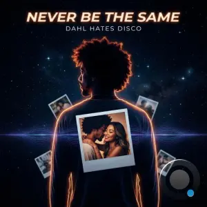 Dahl Hates Disco - Never Be The Same (2026)