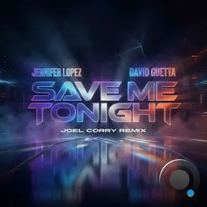 Jennifer Lopez and David Guetta - Save Me Tonight (Joel Corry Remix) (2026)