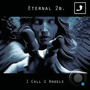 Eternal 2 B. - I Call U Angels (2026)