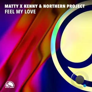Matty X Kenny & Northern Project - Feel My Love (2026)