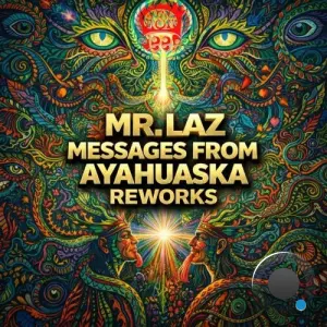 Mr. Laz - Messages from Ayahuaska (Reworks) (2026)