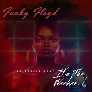 Funky Floyd ft Stacey Love - It's The Weekend (2026)