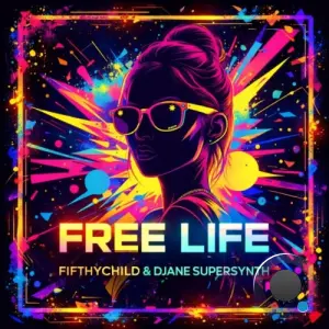 Fifthychild & Djane Supersynth - Free Life (2026)