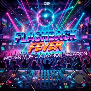 Meren Music x Aaron Delaron - Flashback Fever (2026)