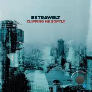 Extrawelt - Clipping Me Softly (2026)