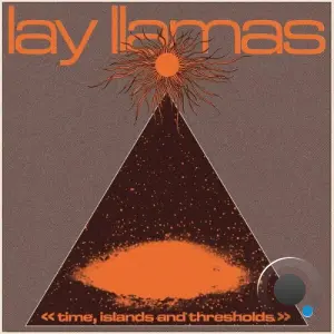 Lay Llamas - Time, Islands and Thresholds (2026)