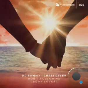 DJ Sammy x Chris Diver - Don't Follow Me (Be My Lover) (2026)