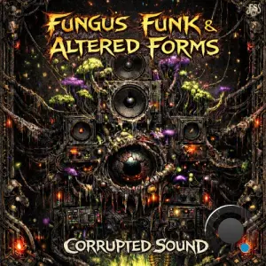Fungus Funk & Altered Forms - Corrupted Sound (2026)