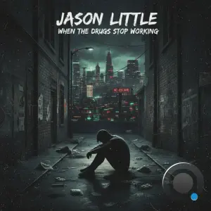 Jason Little - When The Drugs Stop Working (2026)