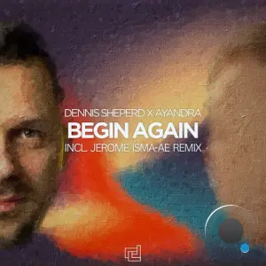 Dennis Sheperd x Ayandra - Begin Again (Incl. Jerome Isma-Ae Remix) (2026)