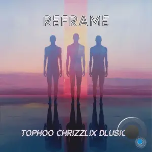 Chrizzlix Vs. Tophoo & Dlusion - Reframe (2026)