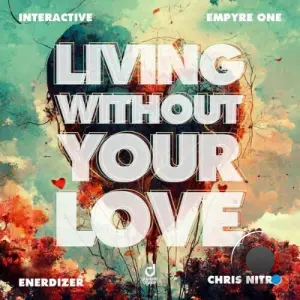 Interactive x Empyre One x Enerdizer x Chris Nitro - Living Without Your Love (2026)