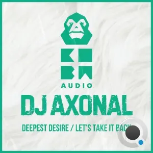 DJ Axonal - Deepest Desire / Let's Take It Back (2026)