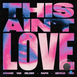 Armand Van Helden & Raphi & George Reid - This Ain't Love (2026)