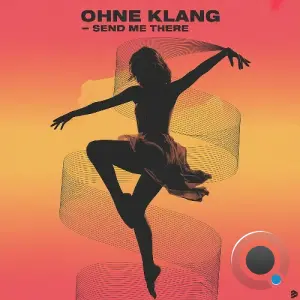 Ohne Klang - Send Me There (2026)