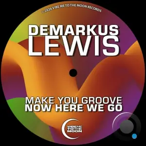 Demarkus Lewis - Make You Groove x Now Here We Go (2026)