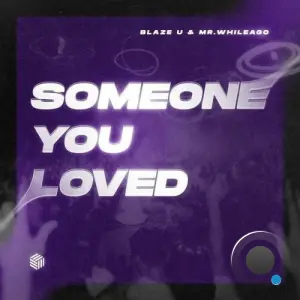 Blaze U and MR.WhileAgo - Someone You Loved (2026)