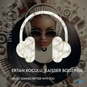 Ertan Koculu and Kaisser Bouzriba - Music Sounds Better With You (2026)