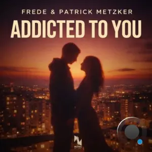 Frede and Patrick Metzker - Addicted to You (2026)