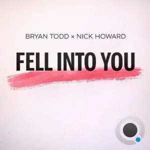 Bryan Todd x Nick Howard - Fell Into You (2026)