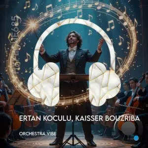 Ertan Koculu and Kaisser Bouzriba - Orchestra Vibe (2026)