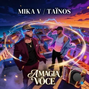MIKA V and Tainos - A Magia Voce (2026)