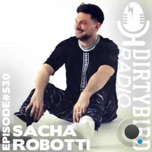 Sacha Robotti - Dirtybird Radio 530 (2026-04-06)