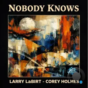 Larry La Birt x Corey Holmes - Nobody Knows (Original) (2026)
